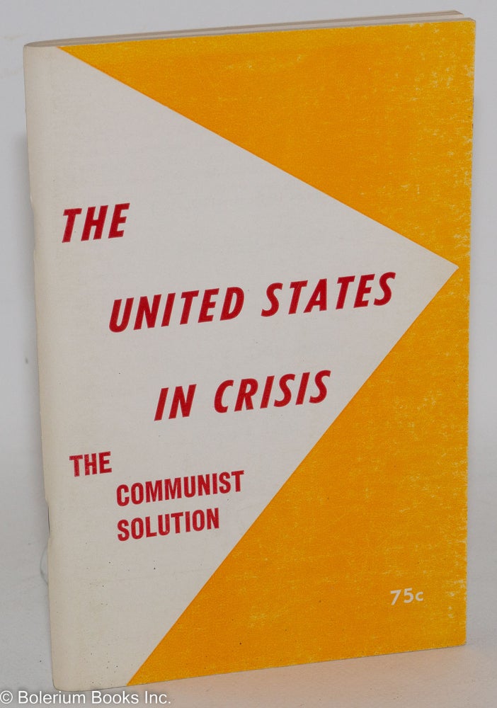 Cat.No: 108516 The United States in crisis, the Communist solution. Main political resolution adopted by the 19th National Convention of the Communist Party, U.S.A., May 3, 1969. USA Communist Party.