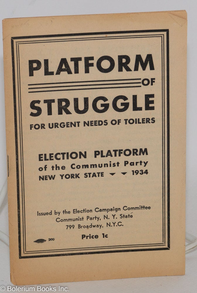 Cat.No: 10852 Platform of struggle for urgent needs of toilers. Election platform of the Communist Party New York State, 1934. Communist Party. New York State. Election Campaign Committee.