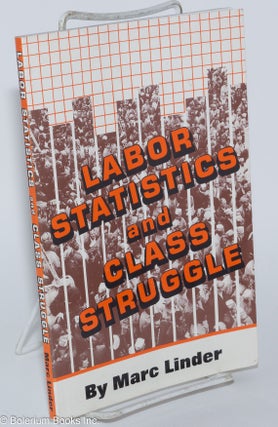 Cat.No: 108529 Labor statistics and class struggle. Marc Linder