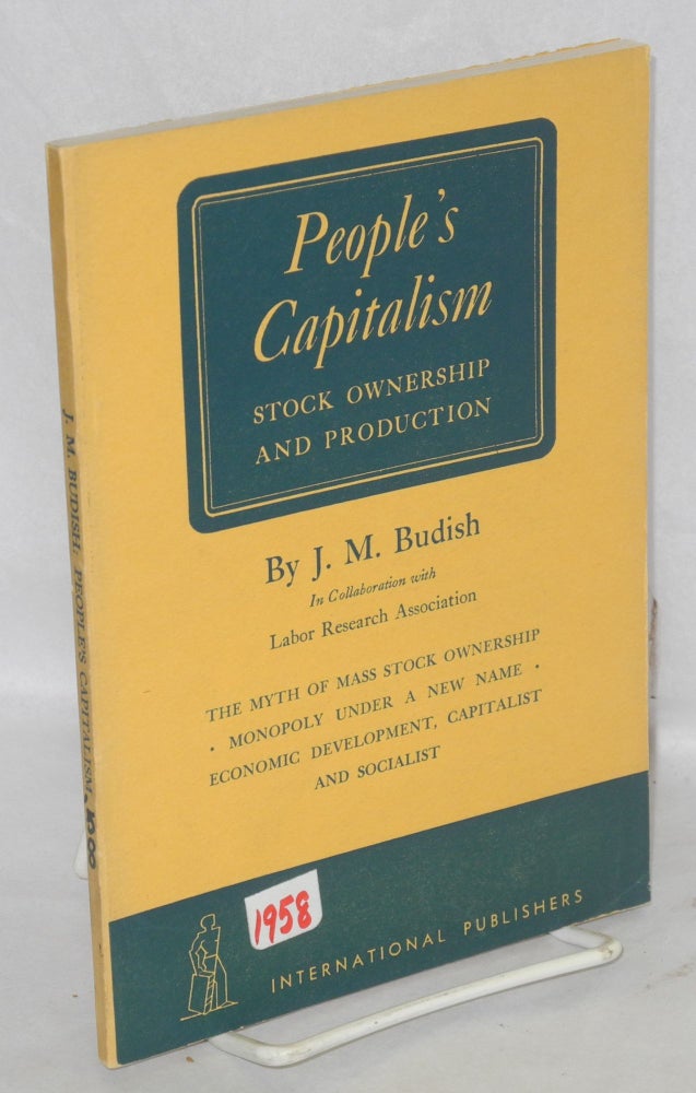 Cat.No: 108558 People's Capitalism; stock ownership and production. In collaboration with Labor Research Association. J. M. Budish.