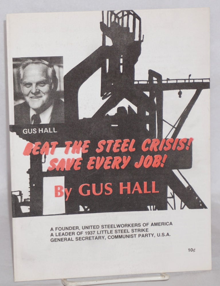 Cat.No: 108644 Beat the steel crisis -- save every job. Gus Hall.