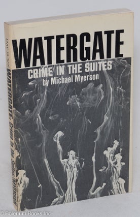 Cat.No: 108653 Watergate: crime in the suites. Michael Myerson