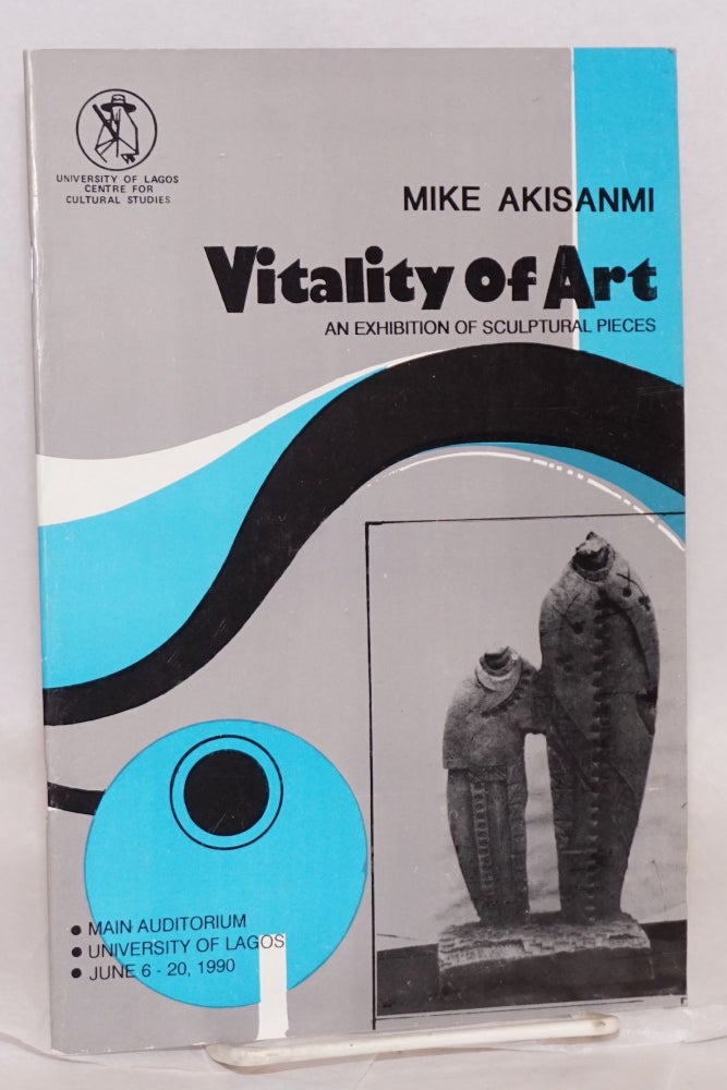 Cat.No: 108696 Vitality of art: an exhibition of sculptural pieces. Mike Akisanmi.
