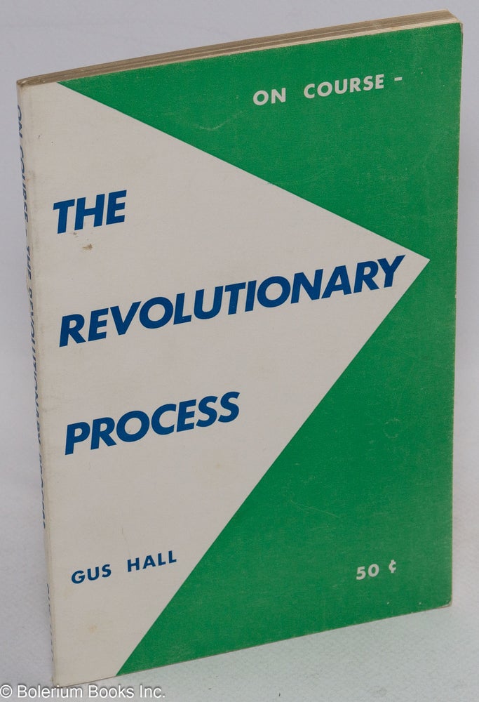Cat.No: 108711 On course: the revolutionary process. Report to the 19th National Convention of the Communist Party, USA, by its General Secretary. Gus Hall.