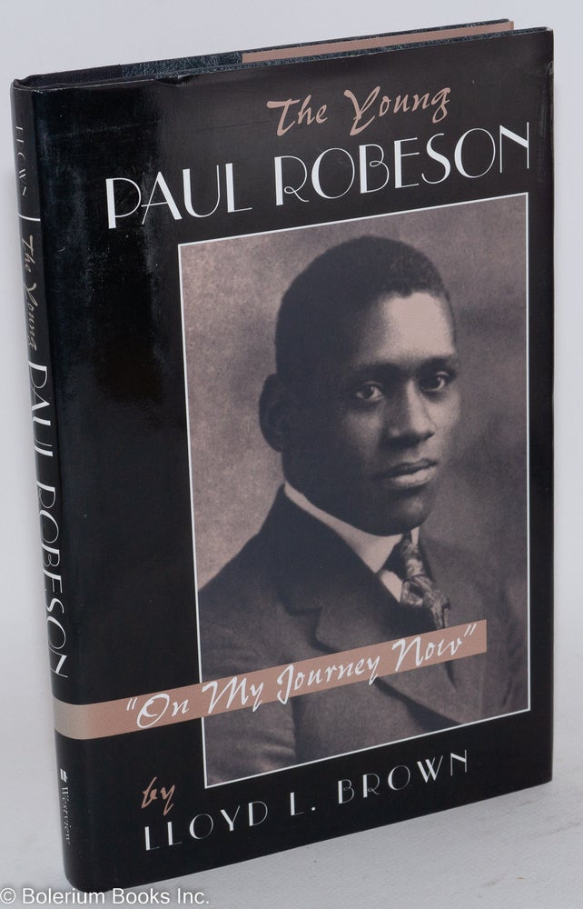 Cat.No: 108723 The young Paul Robeson: "on my journey now" Lloyd L. Brown.