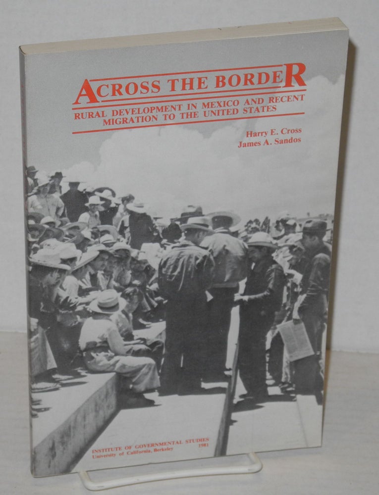 Cat.No: 10873 Across the border; rural development in Mexico and recent migration to the United States. Harry E. Cross, James A. Sandos.