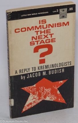 Cat.No: 108738 Is Communism the Next Stage? A Reply to Kremlinologists. Jacob M. Budish