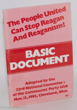 Cat.No: 108881 The people united can stop Reagan and Reaganism! Basic document adopted by...