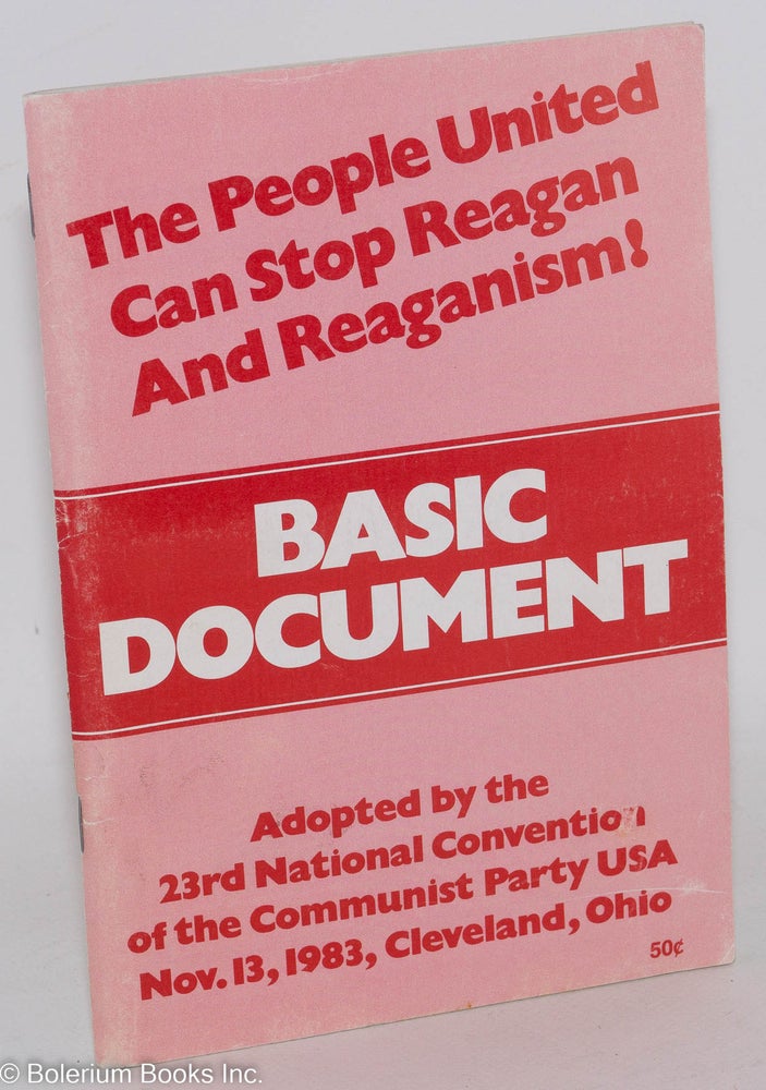 Cat.No: 108881 The people united can stop Reagan and Reaganism! Basic document adopted by the 23rd national convention, CPUSA. Nov. 13, 1983, Cleveland, Ohio. USA Communist Party.
