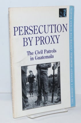 Cat.No: 108895 Persecution by proxy; the Civil Patrols in Guatemala. Alice Jay, Helet...
