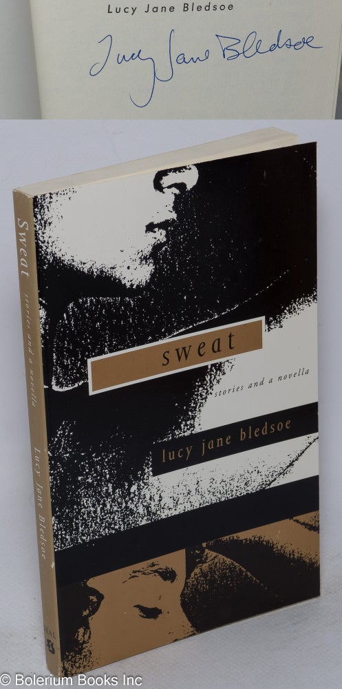 Cat.No: 108898 Sweat: stories and a novella [signed]. Lucy Jane Bledsoe.