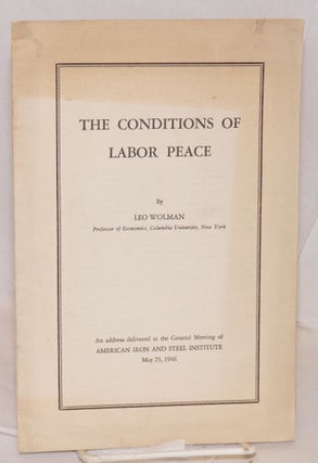 Cat.No: 108913 The conditions of labor peace: An address delivered at the general meeting...