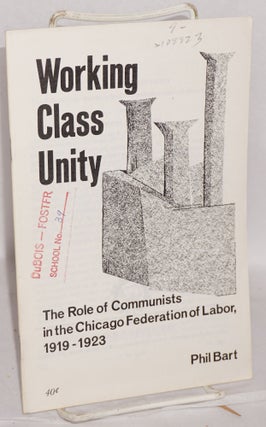 Cat.No: 108923 Working class unity; the role of Communists in the Chicago Federation of...