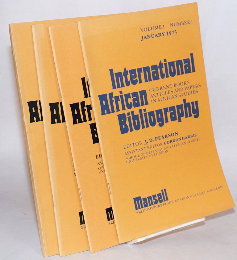 Cat.No: 108952 International African bibliography: current books articles and papers in African studies; volume 3, numbers 1 - 4, January, April, July and November 1973. J. D. Pearson, assistant Gordon harris.