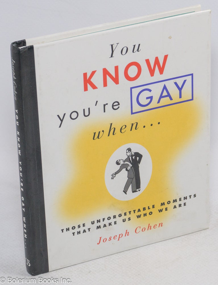 Cat.No: 109000 You Know You're Gay When . . . those unforgettable moments that make us who we are. Joseph Cohen.