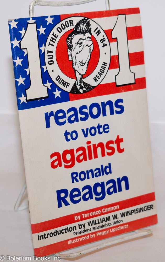 Cat.No: 109031 101 reasons to vote against Ronald Reagan. Terence Cannon, William W. Winpisinger, Peggy Lipschultz.