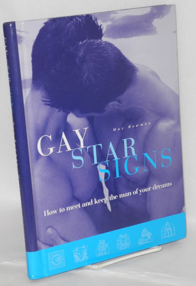 Cat.No: 109037 Gay star signs; how to meet and keep the man of your dreams. Max Bowman.