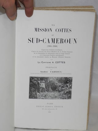 La Mission Cottes au Sud - Cameroun (1905 - 1908); exposé des résultats scientifiques d'après les travaux des divers membres de la section Française de la Commission de délimitation entre le Congo Français et le Cameroun (frontière méridionale) et les documents étudiés au Muséum d'Histoire Naturelle; preface par André Tardieu