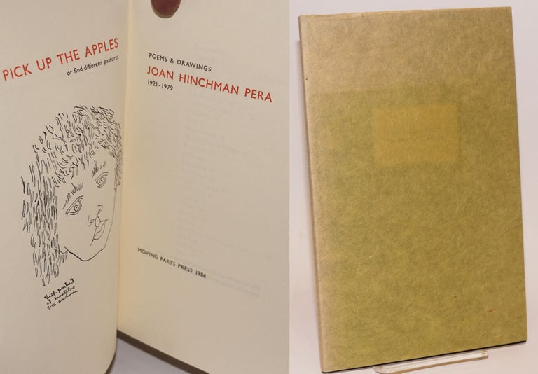 Cat.No: 109133 Pick up the apples; or find different pastures; poems & drawings 1921 - 1979. Joan Hinchman Pera.