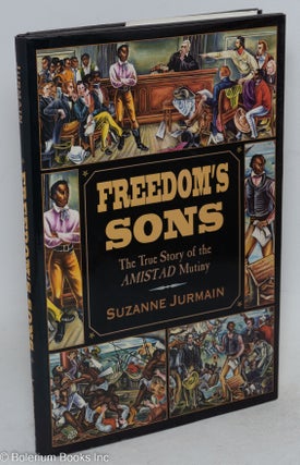 Cat.No: 109207 Freedom's sons; the true story of the Amistad mutiny. Suzanne Jurmain