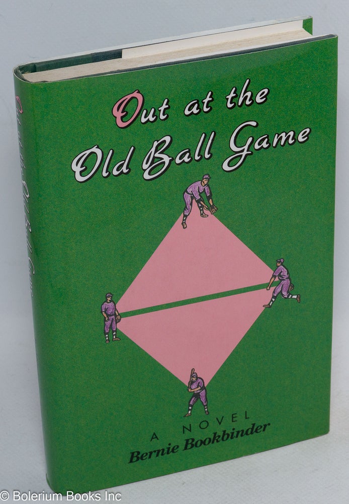 Cat.No: 109243 Out at the Old Ball Game: a novel. Bernie Bookbinder.