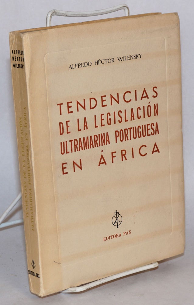 Cat.No: 109347 Tendencias de la legislación Ultramarina Portuguesa en África; contribuciôn para su estudio en los países de habla Hispania. Alfredo Héctor Wilensky.