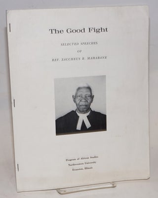 Cat.No: 109425 The good fight; selected speeches of Rev. Zaccheus R. Mahabane. Reverend...