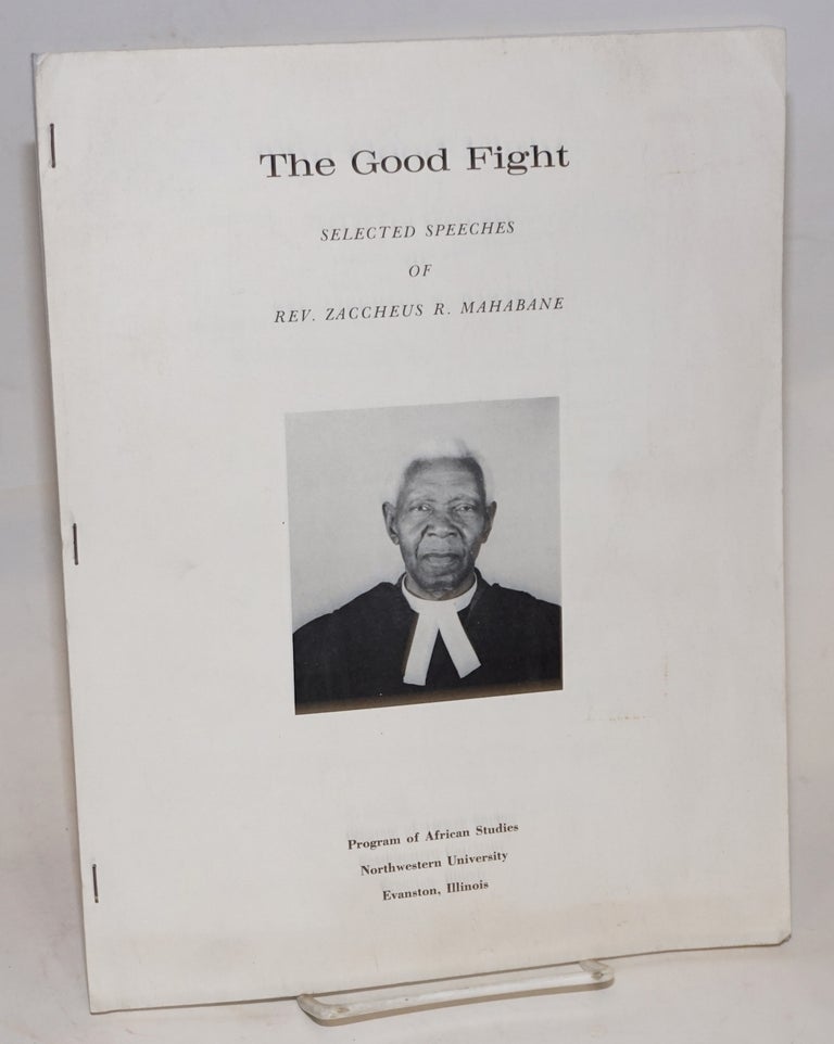 Cat.No: 109425 The good fight; selected speeches of Rev. Zaccheus R. Mahabane. Reverend Zaccheus R. Mahabane, Gwendolyn M. Carter.