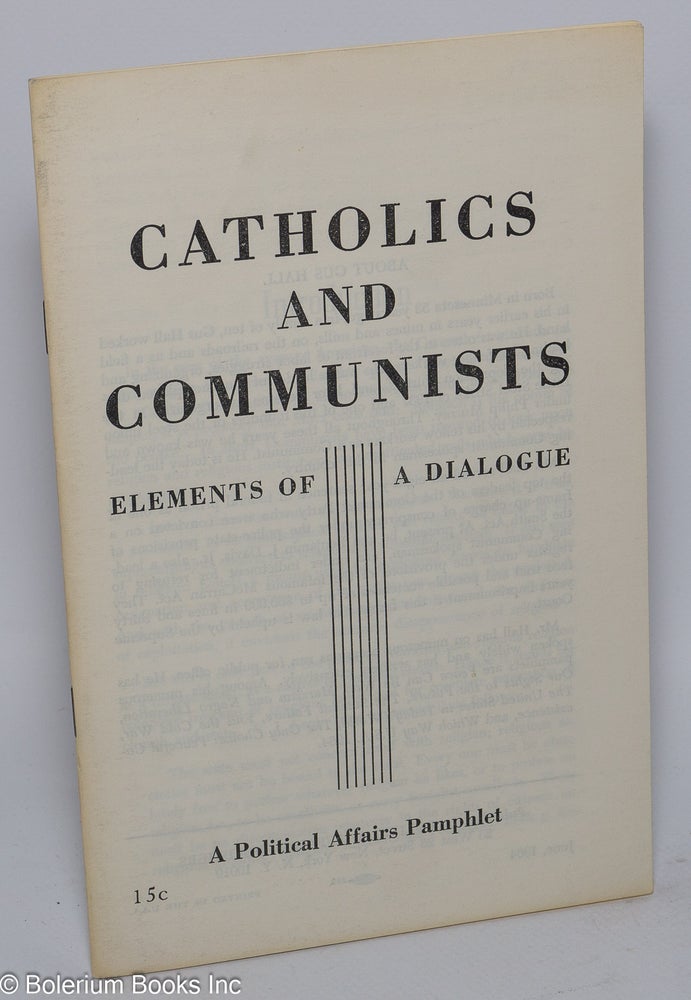 Cat.No: 109439 Catholics and Communists, elements of a dialogue. Introduction by Hyman Lumer. Gus Hall.