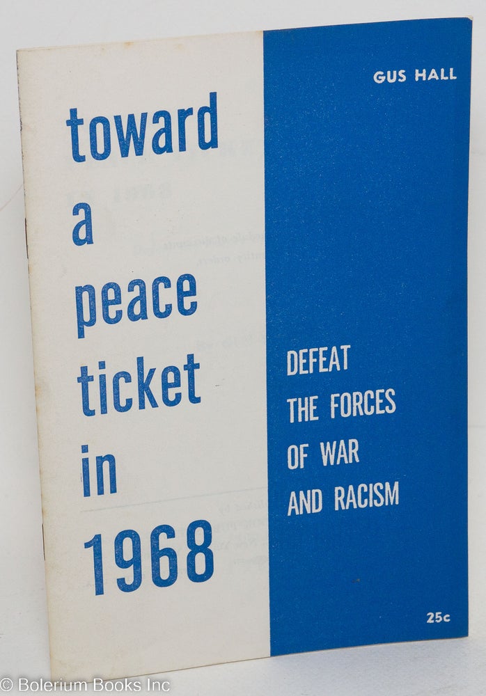 Cat.No: 109465 Toward a peace ticket in 1968. Defeat the forces of war and racism. Gus Hall.