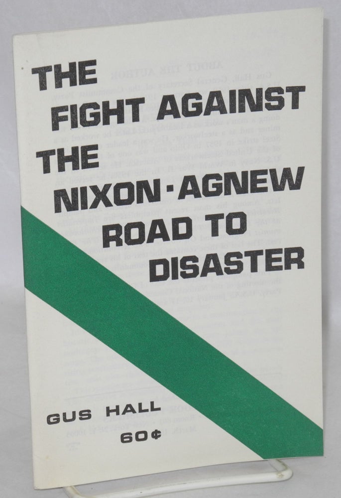Cat.No: 109469 The fight against the Nixon - Agnew road to disaster. Gus Hall.