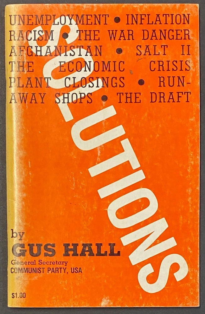 Cat.No: 109473 Solutions: unemployment, inflation, racism, the war danger, Salt II, Afghanistan, economic crisis, plant closings, runaway shops, the draft. Report to the Central Committee and National Council of the Communist Party, USA, June 7, 1980. Gus Hall.