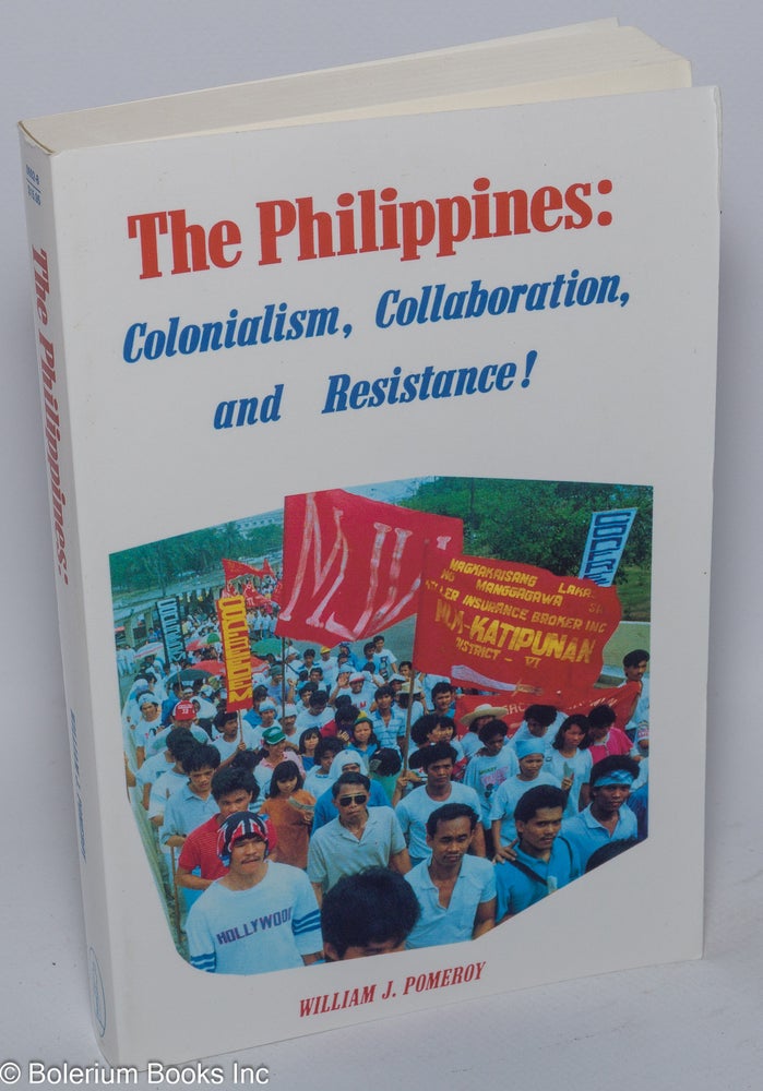 Cat.No: 109482 The Philippines: colonialism, collaboration, and resistance! William J. Pomeroy.