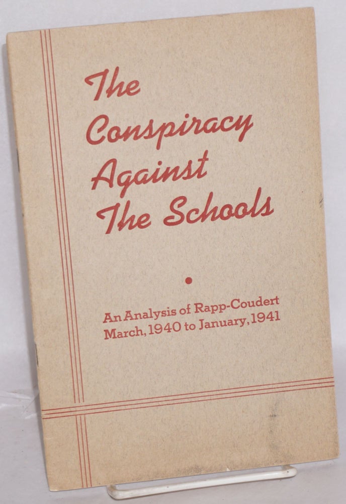 Cat.No: 109497 The Conspiracy Against the Schools: An analysis of Rapp-Coudert, March 1940 to January, 1941. Committee for the Defense of Public Education.