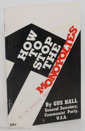 Cat.No: 109504 How to stop the monopolies. Gus Hall