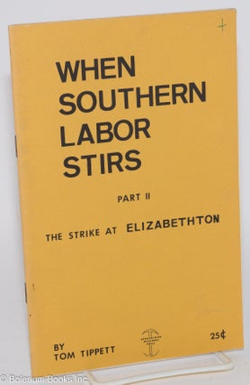 Cat.No: 109564 When Southern Labor Stirs, Part 2: The strike at Elizabethton. Tom Tippett