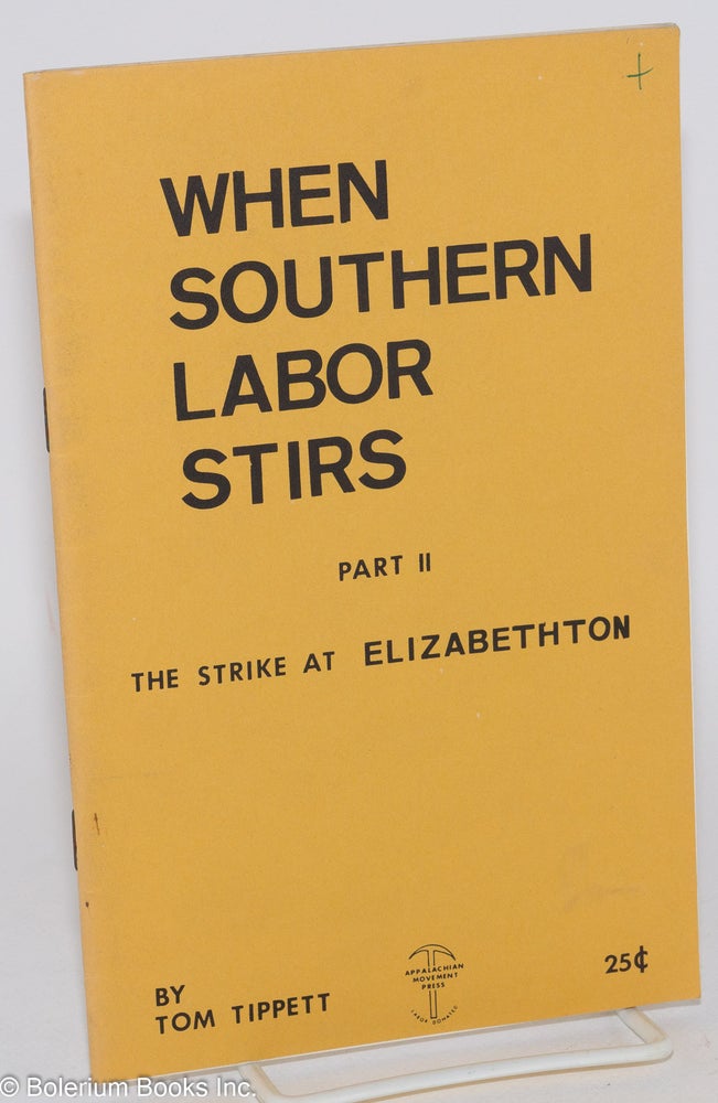 Cat.No: 109564 When Southern Labor Stirs, Part 2: The strike at Elizabethton. Tom Tippett.