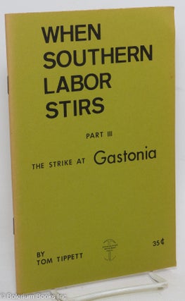 Cat.No: 109565 When Southern Labor Stirs, Part 3: the strike at Gastonia. Tom Tippett