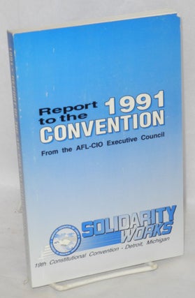 Cat.No: 109575 Report to the 1991 Convention from the AFL-CIO Executive Council....