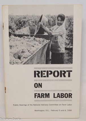 Cat.No: 10963 Report on farm labor; public hearings of the National Advisory Committee on...