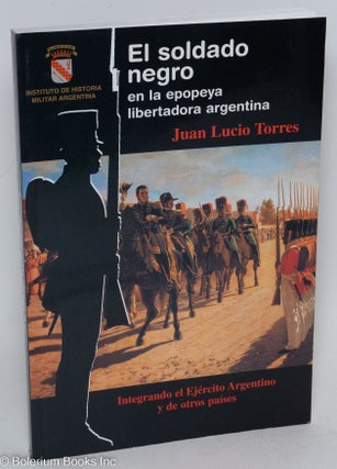 Cat.No: 109676 El soldado negro en la epopeya libertadora argentina. Integrando el...
