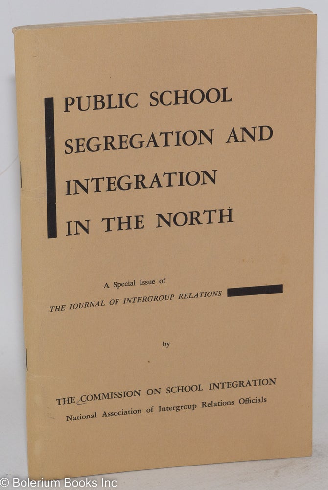 Cat.No: 10971 Public school segregation and integration in the north; analysis and proposals by the Commission on School Integration. Commission on School Integration.