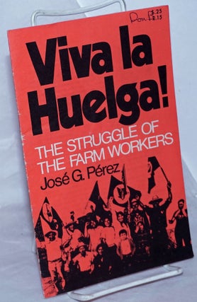 Cat.No: 10985 Viva la huelga! The struggle of the farm workers. José G. Pérez