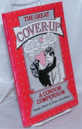 Cat.No: 109852 The Great Cover-up: a condom compenium. Susan Zimet, Victor Goodman,...