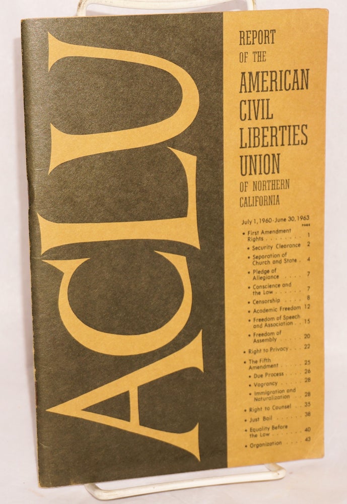 Cat.No: 109855 Report of the American Civil Liberties Union of Northern California, July 1, 1960 - June 30, 1963. American Civil Liberties Union.