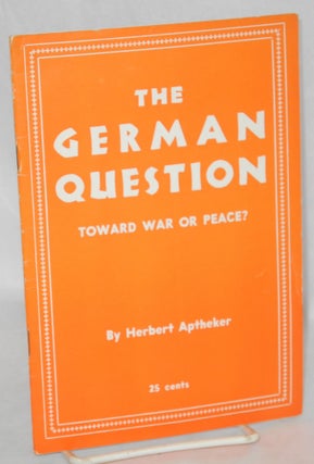 Cat.No: 109923 The German Question: toward war or peace? Herbert Aptheker