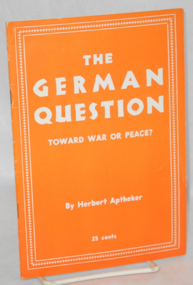 Cat.No: 109923 The German Question: toward war or peace? Herbert Aptheker.