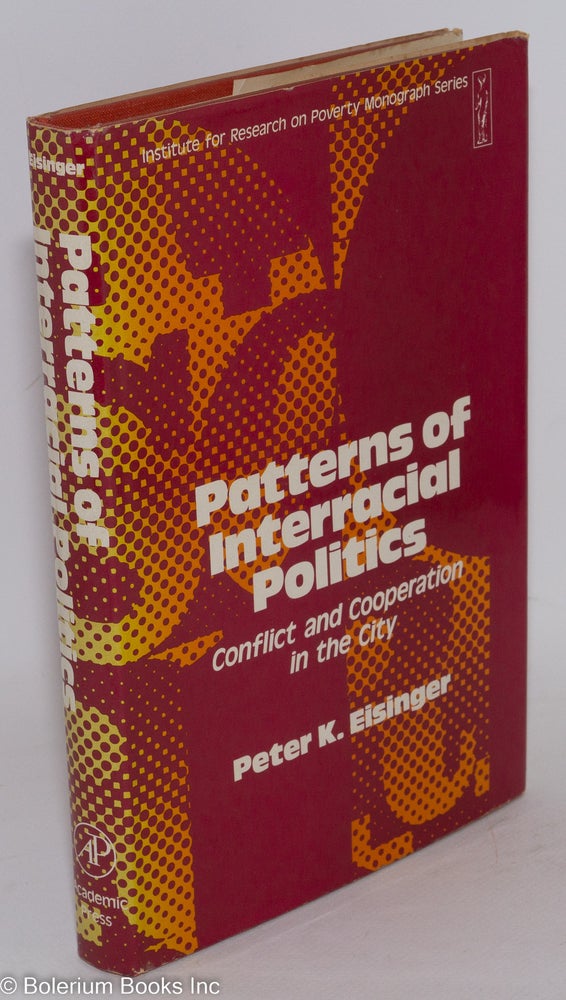 Cat.No: 110013 Patterns of interracial politics; conflict and cooperation in the city. Peter K. Eisinger.