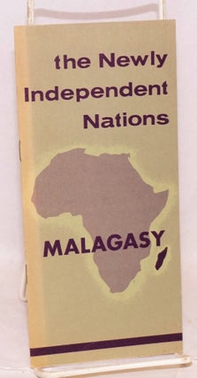 Cat.No: 110198 The Newly Independent Nations: Malagasy Republic. Bureau of Public Affairs...