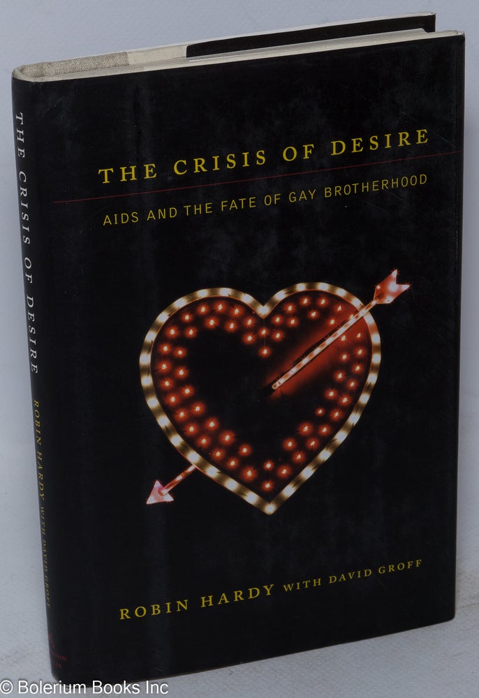 Cat.No: 110355 The crisis of desire; AIDS and the fate of gay brotherhood. Robin Hardy, David Groff.